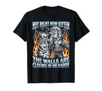 Not Now Kitten Walls Closing On Daddy Funny Alpha Wolf Meme Maglietta