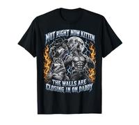 Not Now Kitten Walls Closing On Daddy Funny Alpha Wolf Meme Maglietta