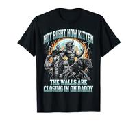 Not Now Kitten Walls Closing On Daddy Funny Alpha Wolf Meme Maglietta