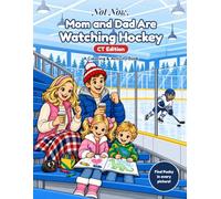 Not Now, Mom and Dad Are Watching Hockey: CT Edition: A Coloring & Activity Book