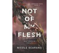 Not Of My Flesh: A Found Family Post Apocalyptic