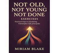 Not Old, Not Young, Not Done Exercises: Practical Steps to Actualizing Christopher Ash Principles