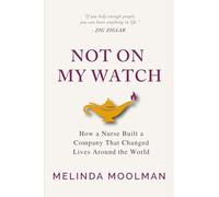 Not On My Watch: How a Nurse Built a Company That Changed Lives Around the World