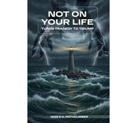 NOT ON YOUR LIFE: Turn Tragedy Into Triumph