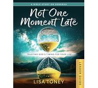 Not One Moment Late Women's Bible Study Leader Guide: Trusting God's Timing for Your Life (a Bible Study on Deborah)