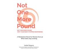 NOT ONE MORE POUND: WHY YOUR BODY STOPPED RESPONDING: A Metabolism Reset for Women Over 40 When Diets Stop Working