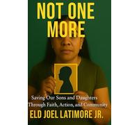 NOT ONE MORE: Saving Our Sons and Daughters Through Faith, Action, and Community
