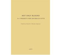 Not only blocks. 3+1 progetti per un'idea di città - Capozzi Renato, Visco...