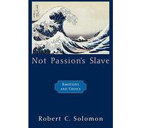 Not Passion's Slave: Emotions and Choice
