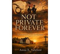 NOT PRIVATE FOREVER: A Novel of Family, Land, and Inheritance