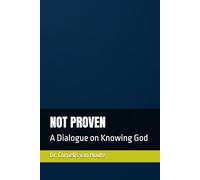 NOT PROVEN: A Dialogue on Knowing God: 16