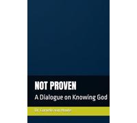 NOT PROVEN: A Dialogue on Knowing God