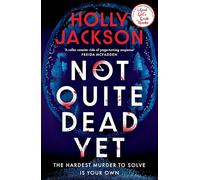 Not Quite Dead Yet: Jet Has 7 Days to Solve Her Own Murder - The Addictive Sunday Times Bestselling Thriller from the Author of A Good Girl’s Guide to Murder