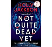 Not Quite Dead Yet: Jet Has 7 Days to Solve Her Own Murder - The Addictive Sunday Times Bestselling Thriller from the Author of A Good Girl’s Guide to Murder