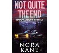 Not Quite The End: Lindsay Lane FBI Thriller