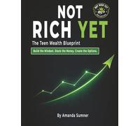 Not Rich Yet: The Teen Wealth Blueprint