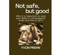 Not safe, but good: Why it is important to read your Bible in chronological order and how to do it