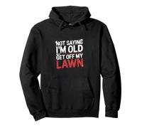Not Saying I'm Old But Get Off My Lawn -------- Felpa con Cappuccio