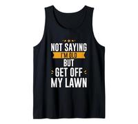 Not Saying I'm Old But Get Off My Lawn Senior Mowing - Canotta