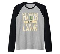 Not Saying I'm Old But Get Off My Lawn Senior Mowing --- Maglia con Maniche Raglan