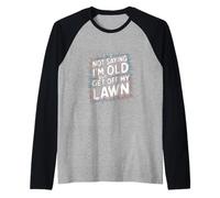 Not Saying I'm Old But Get Off My Lawn Senior Mowing |----- Maglia con Maniche Raglan