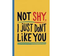 Not shy. I just don't like you. Funny quote notebooks for work: Ideal gag gift for Birthdays, Holidays, and Special Occasions. Perfect for adults, ... Coworkers, bosses, employees and Family.