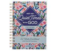Not-So-Quiet Times with God for Moms: 52-Week Devotional and Prayer Journal