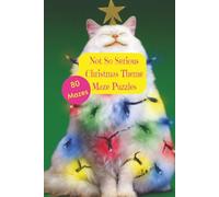 Not So Serious Christmas Theme Maze Puzzles.: 80 Puzzles. 6x9 Inches. Funny Christmas Image Behind Each Puzzle.