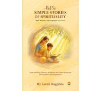 Not So Simple Stories Of Spirituality: With Wisdom That Brightens Our Lives