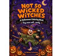 Not So Wicked Witches: A Halloween Coloring Book - They Mean Well... Mostly.