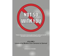 NOT SO WITH YOU VOLUME I: Leadership Models from Genesis to Samuel