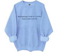 Not Taking A Risk Is A Risk Sweatshirt Not Taking A Risk Is A Risk Is A Risk Thats How I See It Shirt For Women Man, blu cielo, L