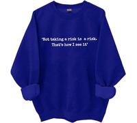 Not Taking A Risk Is A Risk Sweatshirt Not Taking A Risk Is A Risk Is A Risk Thats How I See It Shirt For Women Man, Klein Blue., XXL