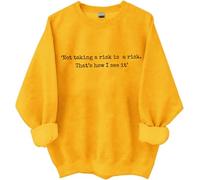 Not Taking A Risk Is A Risk Sweatshirt Not Taking A Risk Is A Risk Is A Risk Thats How I See It Shirt For Women Man, Giallo, XL