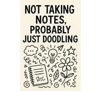 Not Taking Notes, Probably Just Doodling: A Funny Blank Notebook for School, Work or Sketching