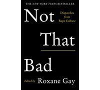 Not That Bad: Dispatches from Rape Culture