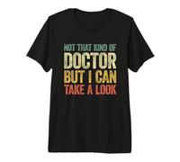 Not That Kind of Doctor But I Can Take A Look Maglietta Premium