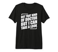 Not That Kind of Doctor But I Can Take A Look Maglietta Premium