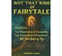 Not That Kind of Fairytale: Includes: Not That Kind of Cinderella, Not That Kind of Rapunzel, Not That Kind of Pig