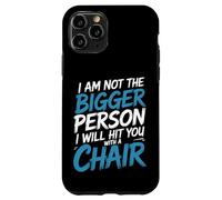 Not the Bigger Person Will Hit You With A Chair - Custodia per iPhone 11 Pro
