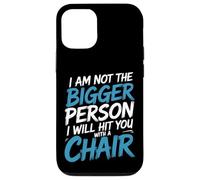 Not the Bigger Person Will Hit You With A Chair - Custodia per iPhone 12/12 Pro