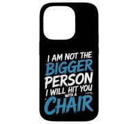 Not the Bigger Person Will Hit You With A Chair - Custodia per iPhone 14 Pro