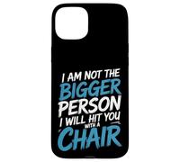 Not the Bigger Person Will Hit You With A Chair - Custodia per iPhone 15 Plus
