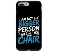Not the Bigger Person Will Hit You With A Chair - Custodia per iPhone 7 Plus/8 Plus