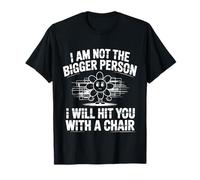 Not The Bigger Person Will Hit You with A Chair - Maglietta