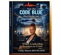 Not the CODE BLUE that broke me: When Leadership Becomes the Crisis