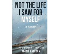 Not The Life I Saw For Myself: A Memoir On Finding Hope and Peace With The Life I Have