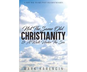 Not The Same Old Christianity & A Walk Under The Sea