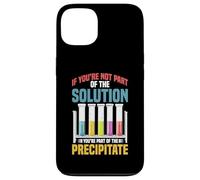 Not the Solution Then You're the Precipitate Custodia per iPhone 13