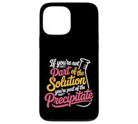 Not the Solution Then You're the Precipitate - Custodia per iPhone 13 Pro Max